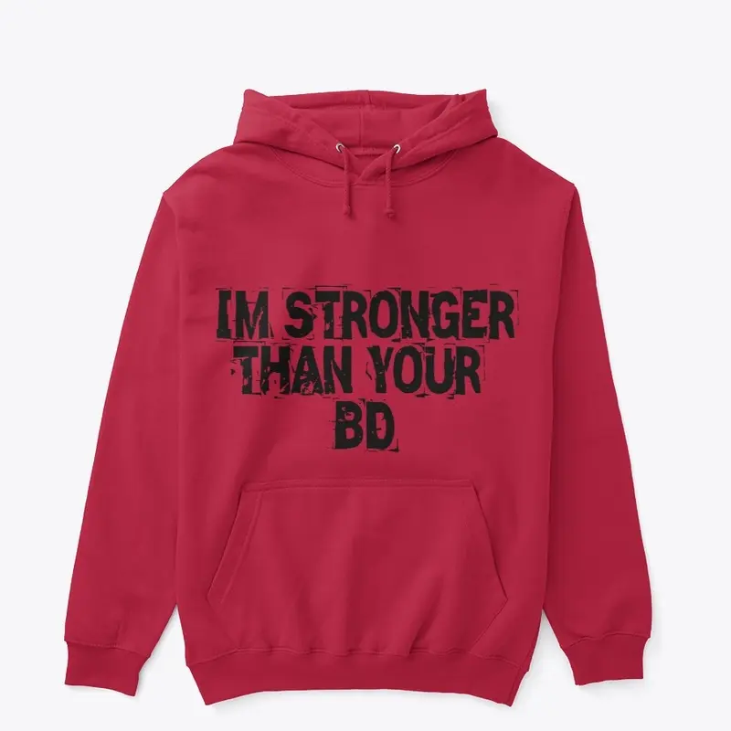 IM STRONGER THAN YOUR BD/BM